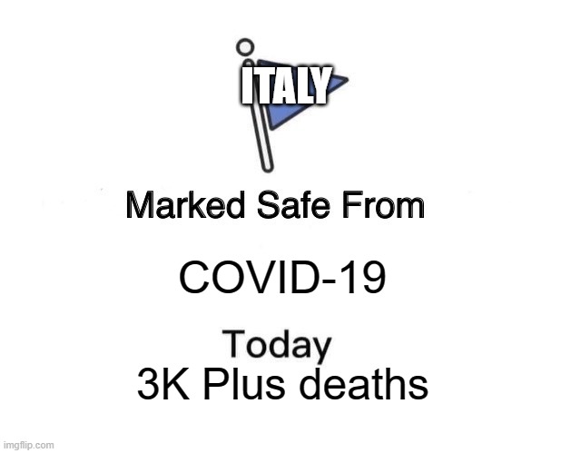 Marked Safe From | ITALY; COVID-19; 3K Plus deaths | image tagged in memes,marked safe from | made w/ Imgflip meme maker