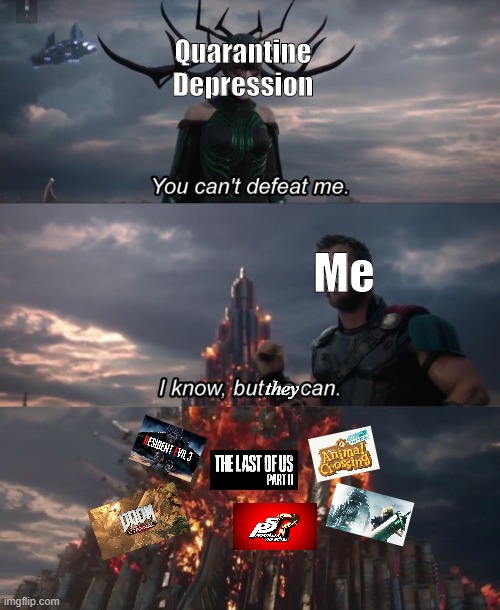 You can't defeat me | Quarantine Depression; Me; they | image tagged in you can't defeat me | made w/ Imgflip meme maker