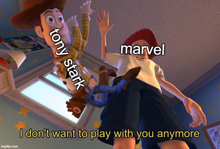 I don't want to play with you anymore | tony stark; marvel | image tagged in i don't want to play with you anymore | made w/ Imgflip meme maker