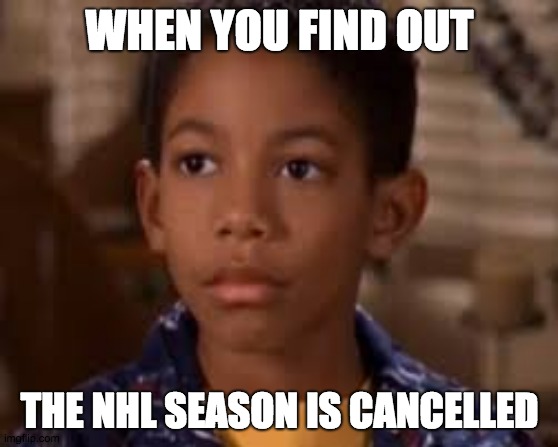 Covid-19 Sucks |  WHEN YOU FIND OUT; THE NHL SEASON IS CANCELLED | image tagged in memes,sports,nhl,covid-19,coronavirus | made w/ Imgflip meme maker