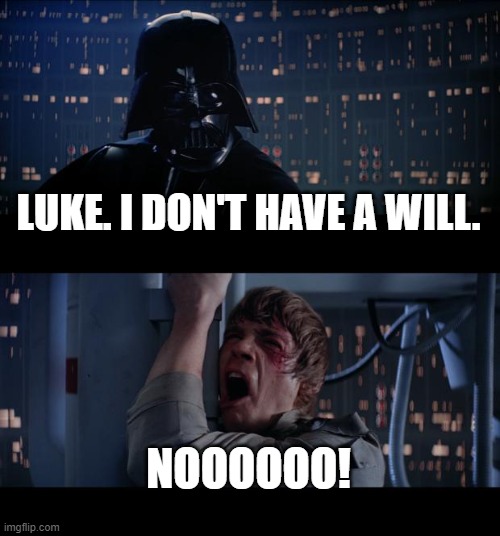 Star Wars No | LUKE. I DON'T HAVE A WILL. NOOOOOO! | image tagged in memes,star wars no | made w/ Imgflip meme maker