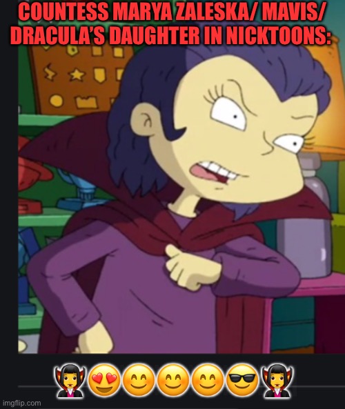 DRACULA’S DAUGHTER IN KIMI NICKTOONS | COUNTESS MARYA ZALESKA/ MAVIS/ DRACULA’S DAUGHTER IN NICKTOONS:; 🧛‍♀️😍😊😊😊😎🧛‍♀️ | image tagged in draculas daughter in kimi nicktoons | made w/ Imgflip meme maker