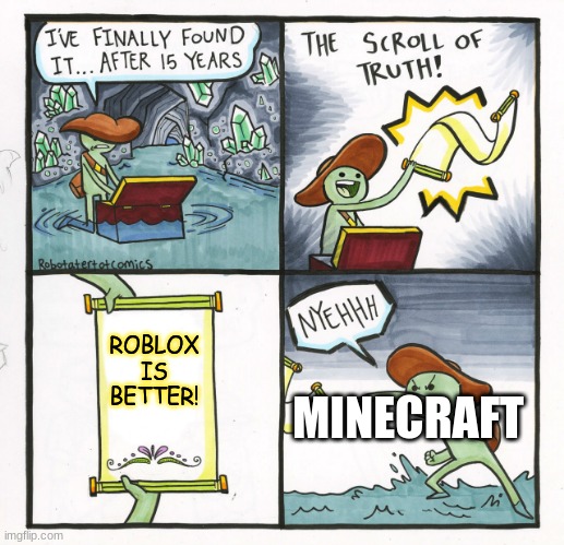 The Scroll Of Truth Meme | ROBLOX IS BETTER! MINECRAFT | image tagged in memes,the scroll of truth | made w/ Imgflip meme maker