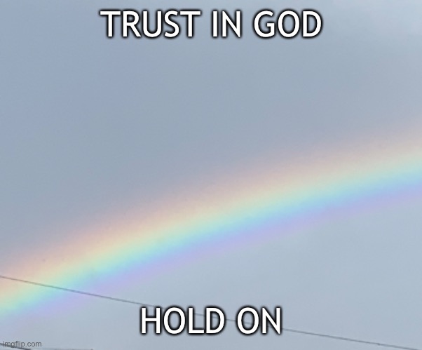 TRUST IN GOD; HOLD ON | image tagged in memes | made w/ Imgflip meme maker