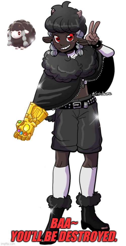 BAA~
YOU’LL BE DESTROYED. | image tagged in willian the evil wooloo | made w/ Imgflip meme maker