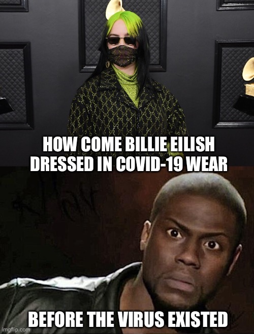 Billie Eilish Knew | HOW COME BILLIE EILISH DRESSED IN COVID-19 WEAR; BEFORE THE VIRUS EXISTED | image tagged in billie eilish,covid-19 | made w/ Imgflip meme maker