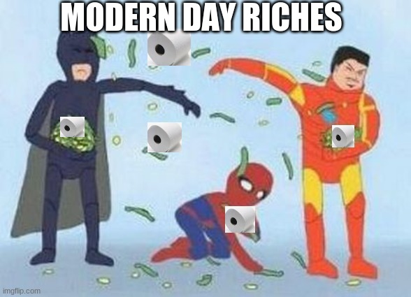 Pathetic Spidey Meme | MODERN DAY RICHES | image tagged in memes,pathetic spidey | made w/ Imgflip meme maker