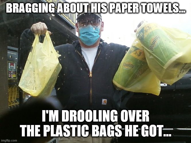BRAGGING ABOUT HIS PAPER TOWELS... I'M DROOLING OVER THE PLASTIC BAGS HE GOT... | image tagged in toilet paper,plastic bags,cuomo,new york,ny | made w/ Imgflip meme maker