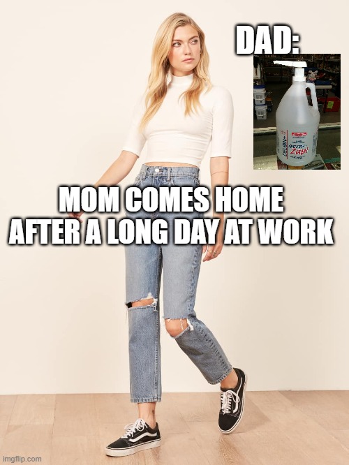 Please and Thank you | DAD:; MOM COMES HOME AFTER A LONG DAY AT WORK | image tagged in coronavirus,funny memes | made w/ Imgflip meme maker