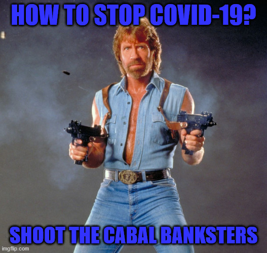 Chuck Norris Guns Meme | HOW TO STOP COVID-19? SHOOT THE CABAL BANKSTERS | image tagged in memes,chuck norris guns,chuck norris | made w/ Imgflip meme maker