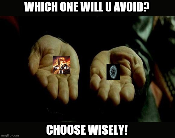 Matrix Pills | WHICH ONE WILL U AVOID? CHOOSE WISELY! | image tagged in memes,matrix pills,globalism,lol | made w/ Imgflip meme maker