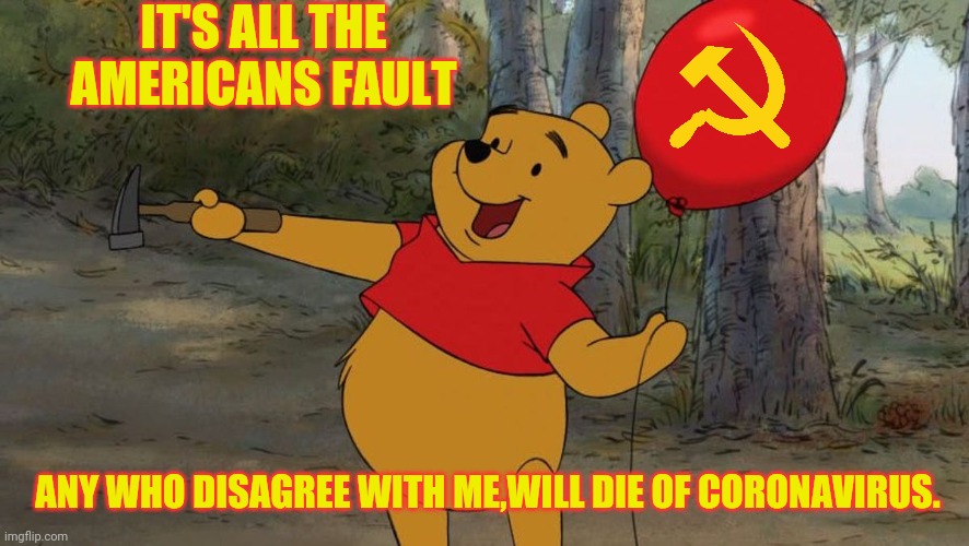 IT'S ALL THE AMERICANS FAULT ANY WHO DISAGREE WITH ME,WILL DIE OF CORONAVIRUS. | made w/ Imgflip meme maker