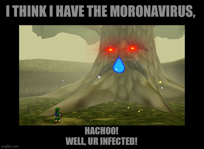 Great Deku Tree | I THINK I HAVE THE MORONAVIRUS, HACHOO!
WELL, UR INFECTED! | image tagged in memes,team,trees,coronavirus | made w/ Imgflip meme maker