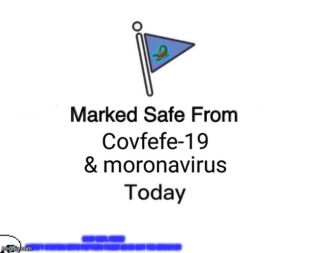 Marked Safe From Meme | 🦂; Covfefe-19 & moronavirus; STAY SAFE, FRISK!
I AMN'T STAYING WITH PAPYRUS TODAY AS HE GOT THE KUNGFLU! | image tagged in blurry colors,memes,coronavirus | made w/ Imgflip meme maker