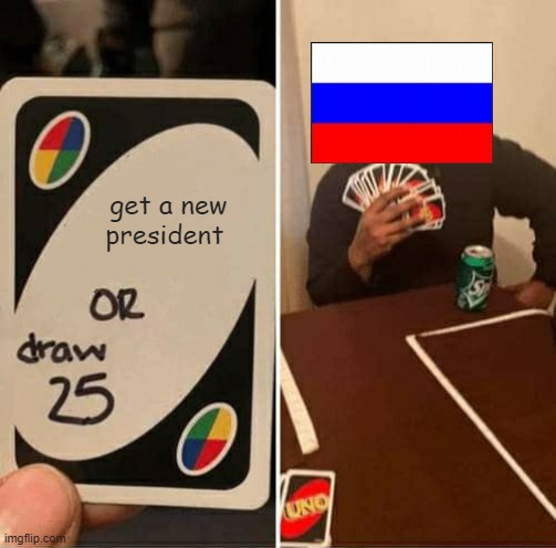 UNO Draw 25 Cards | get a new president | image tagged in memes,uno draw 25 cards | made w/ Imgflip meme maker