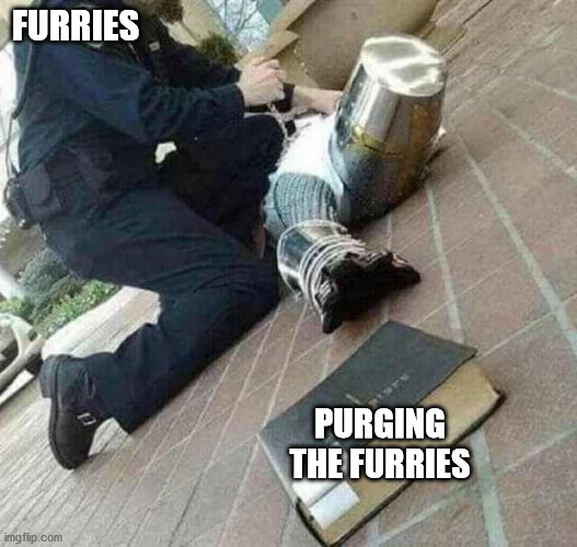 Arrested crusader reaching for book | FURRIES; PURGING THE FURRIES | image tagged in arrested crusader reaching for book | made w/ Imgflip meme maker