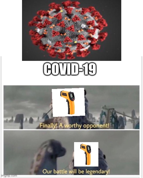 COVID-19 | image tagged in blank white template,finally a worthy opponent | made w/ Imgflip meme maker