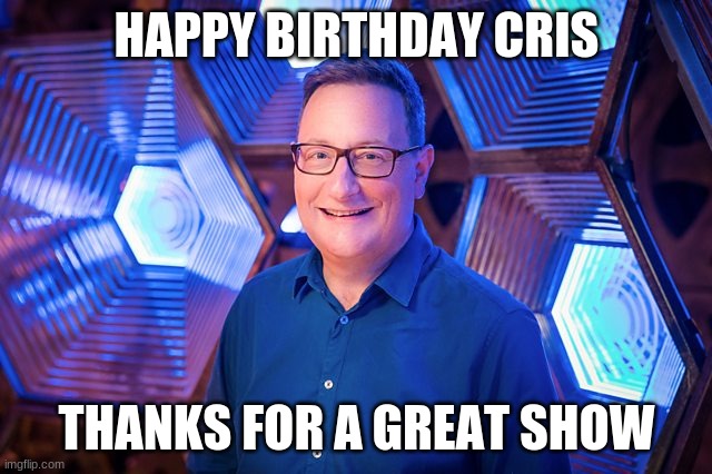 HAPPY BIRTHDAY CRIS; THANKS FOR A GREAT SHOW | image tagged in happy birthday | made w/ Imgflip meme maker