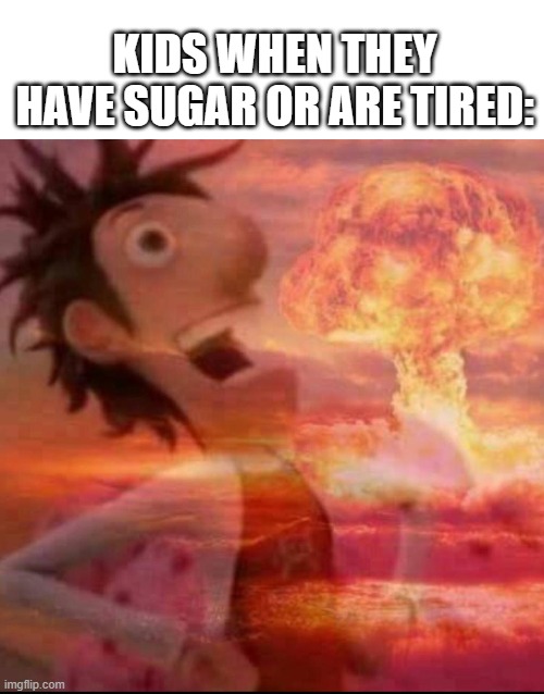 Kids + sugar be like: | KIDS WHEN THEY HAVE SUGAR OR ARE TIRED: | image tagged in flint lockwood running,memes,parenting,energy,relatable | made w/ Imgflip meme maker