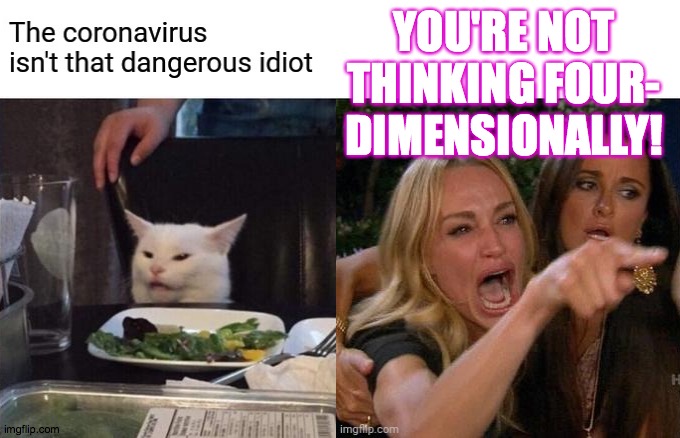 YOU'RE NOT
THINKING FOUR-
DIMENSIONALLY! | made w/ Imgflip meme maker