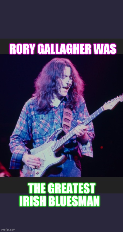 Come back baby...Clean up this mess | RORY GALLAGHER WAS; THE GREATEST IRISH BLUESMAN | made w/ Imgflip meme maker