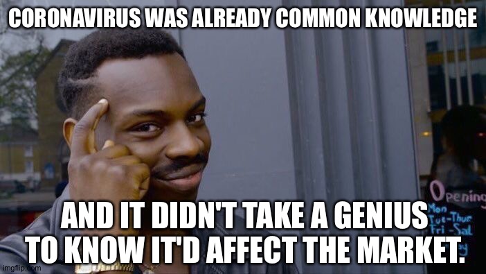Roll Safe Think About It Meme | CORONAVIRUS WAS ALREADY COMMON KNOWLEDGE AND IT DIDN'T TAKE A GENIUS TO KNOW IT'D AFFECT THE MARKET. | image tagged in memes,roll safe think about it | made w/ Imgflip meme maker