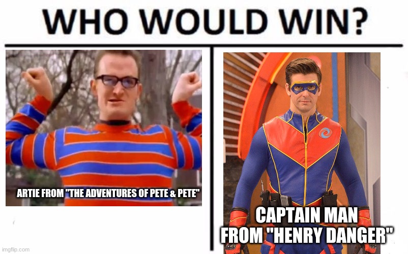 For best live-action Nickelodeon show superhero. | ARTIE FROM "THE ADVENTURES OF PETE & PETE"; CAPTAIN MAN FROM "HENRY DANGER" | image tagged in memes,who would win,nickelodeon,superheroes | made w/ Imgflip meme maker