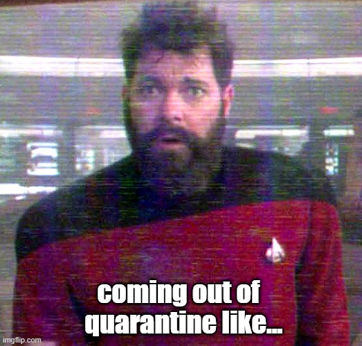 coming out of   quarantine like... | image tagged in star trek,quarantine | made w/ Imgflip meme maker