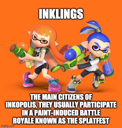 Fighter of the day: #64 | INKLINGS; THE MAIN CITIZENS OF INKOPOLIS, THEY USUALLY PARTICIPATE IN A PAINT-INDUCED BATTLE ROYALE KNOWN AS THE SPLATFEST | made w/ Imgflip meme maker