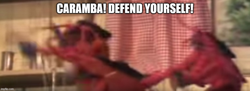 CARAMBA! DEFEND YOURSELF! | made w/ Imgflip meme maker