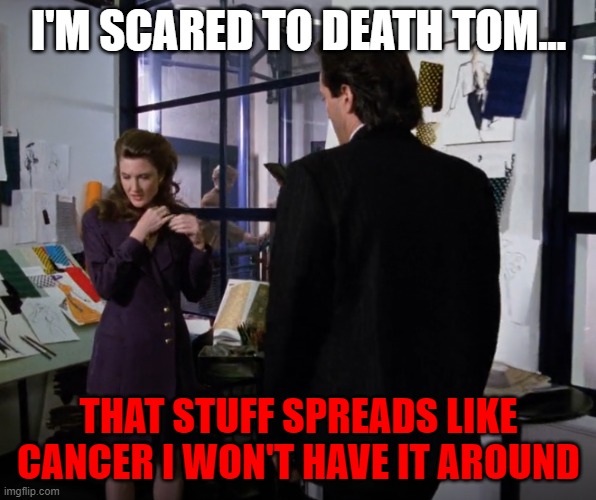Fear | I'M SCARED TO DEATH TOM... THAT STUFF SPREADS LIKE CANCER I WON'T HAVE IT AROUND | image tagged in stephen king,it,fear | made w/ Imgflip meme maker