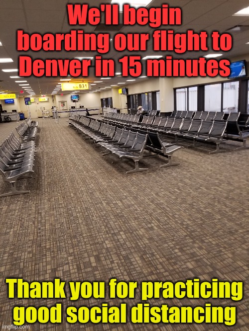 At least the line at security was moving fast. | We'll begin boarding our flight to Denver in 15 minutes; Thank you for practicing good social distancing | image tagged in social distancing western style | made w/ Imgflip meme maker