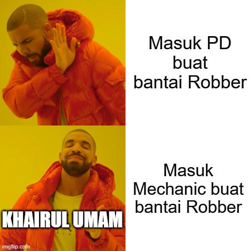 Drake Hotline Bling Meme | Masuk PD buat bantai Robber Masuk Mechanic buat bantai Robber KHAIRUL UMAM | image tagged in memes,drake hotline bling | made w/ Imgflip meme maker