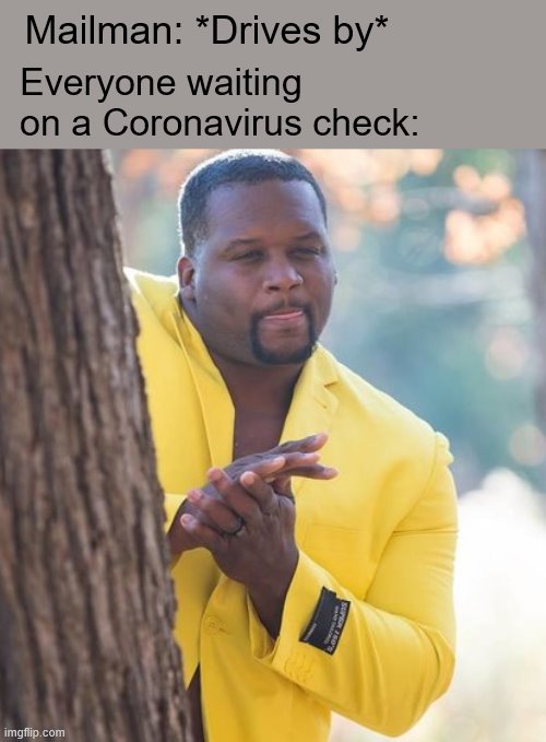 Rubbing hands |  Mailman: *Drives by*; Everyone waiting on a Coronavirus check: | image tagged in rubbing hands,coronavirus,covid-19,coronavirus stimulus check,funny memes,current events | made w/ Imgflip meme maker