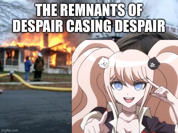 THE REMNANTS OF DESPAIR CASING DESPAIR | made w/ Imgflip meme maker