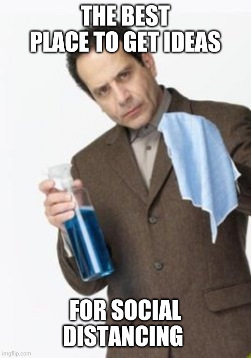 Adrian Monk  | THE BEST PLACE TO GET IDEAS; FOR SOCIAL DISTANCING | image tagged in adrian monk | made w/ Imgflip meme maker