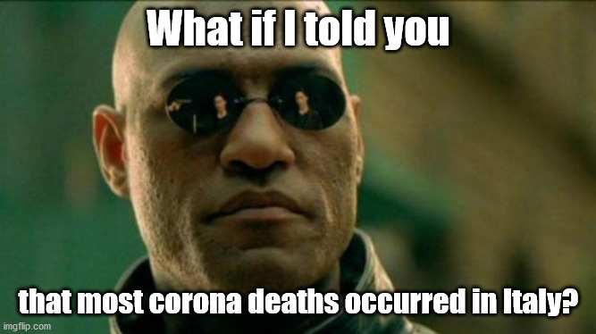 Morphius | What if I told you that most corona deaths occurred in Italy? | image tagged in morphius | made w/ Imgflip meme maker