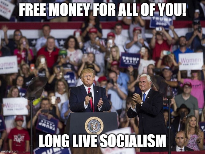 Trump rally | FREE MONEY FOR ALL OF YOU! LONG LIVE SOCIALISM | image tagged in trump rally | made w/ Imgflip meme maker