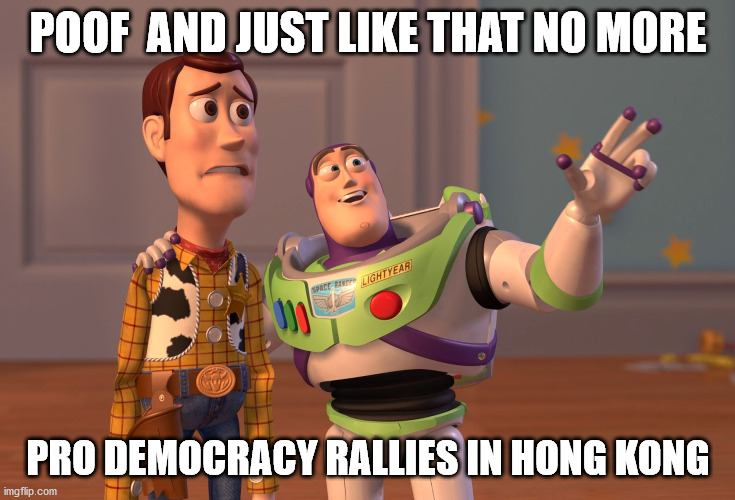 X, X Everywhere | POOF  AND JUST LIKE THAT NO MORE; PRO DEMOCRACY RALLIES IN HONG KONG | image tagged in memes,x x everywhere | made w/ Imgflip meme maker