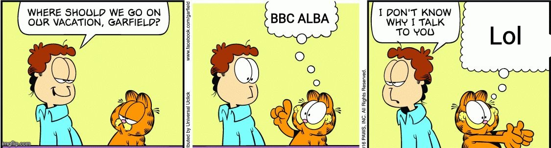 Garfield comic vacation | BBC ALBA; Lol | image tagged in garfield comic vacation | made w/ Imgflip meme maker