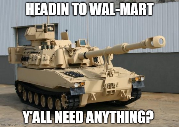 Heading to Wal-Mart | HEADIN TO WAL-MART; Y'ALL NEED ANYTHING? | image tagged in walmart,covid | made w/ Imgflip meme maker