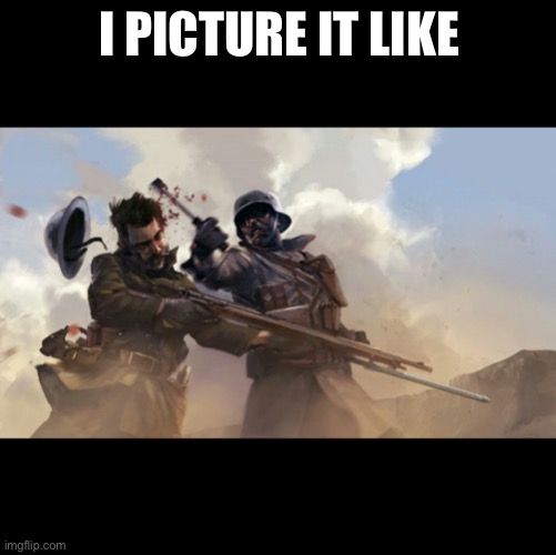 Battlefield | I PICTURE IT LIKE | image tagged in battlefield | made w/ Imgflip meme maker