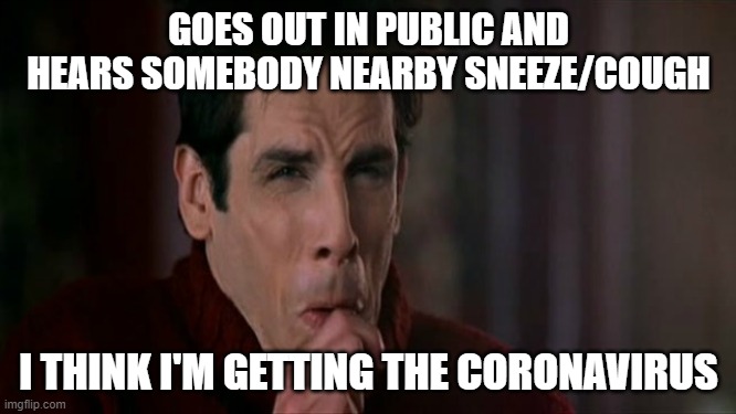 Zoolander black lung pop | GOES OUT IN PUBLIC AND HEARS SOMEBODY NEARBY SNEEZE/COUGH; I THINK I'M GETTING THE CORONAVIRUS | image tagged in zoolander black lung pop | made w/ Imgflip meme maker