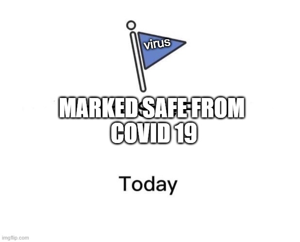 Marked Safe From Meme | virus; MARKED SAFE FROM 
COVID 19 | image tagged in memes,marked safe from | made w/ Imgflip meme maker