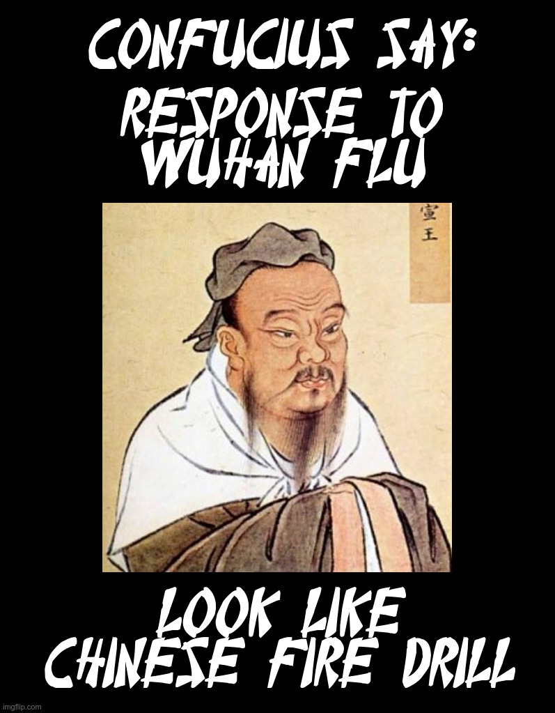 About That Wuhan Flu | image tagged in confucious say,wuhan,flu,coronavirus,chinese,fire drill | made w/ Imgflip meme maker
