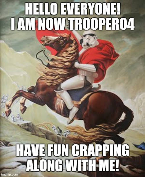 I hope that I could fit in well. I'm the second female Trooper here | HELLO EVERYONE!
I AM NOW TROOPER04; HAVE FUN CRAPPING ALONG WITH ME! | image tagged in caped stormtrooper,trooper | made w/ Imgflip meme maker