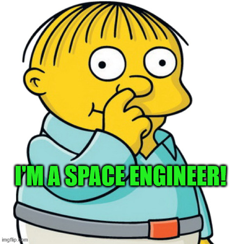 Ralph Wiggum, Space Engineer | I'M A SPACE ENGINEER! | image tagged in ralph wiggum,space engineers,pc gaming | made w/ Imgflip meme maker