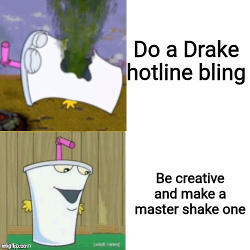 Master Shake Hotline bling | Do a Drake hotline bling Be creative and make a master shake one | image tagged in master shake hotline bling | made w/ Imgflip meme maker