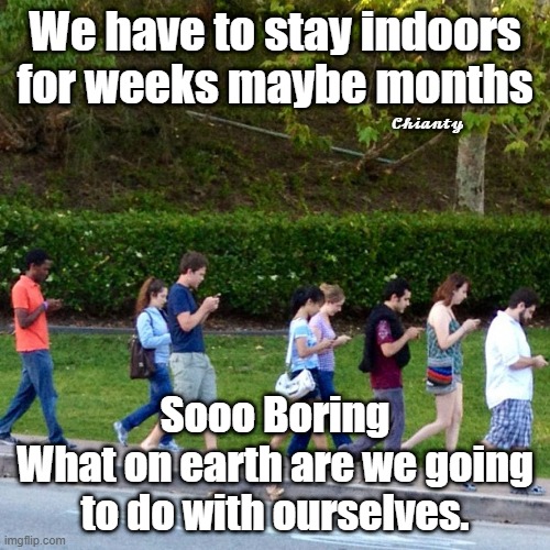 Isolation | We have to stay indoors for weeks maybe months; 𝓒𝓱𝓲𝓪𝓷𝓽𝔂; Sooo Boring
What on earth are we going to do with ourselves. | image tagged in boring | made w/ Imgflip meme maker