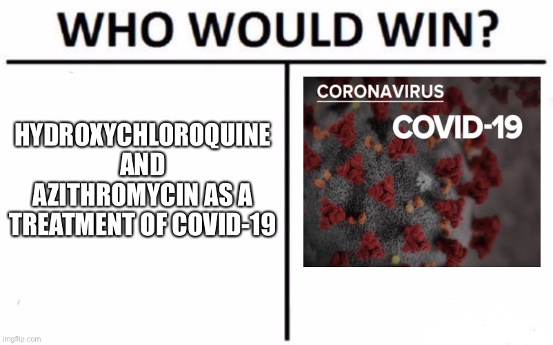 Who Would Win? Meme | HYDROXYCHLOROQUINE AND AZITHROMYCIN AS A TREATMENT OF COVID-19 | image tagged in memes,who would win | made w/ Imgflip meme maker